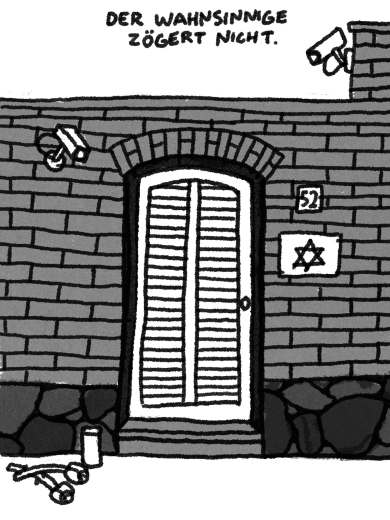 Bild: Zeichnung des Eingangs der Synagoge in Halle mit einer Hohen Mauer, einer festen Tür und überwachungskammeras. Vor der Tür sind Blumen und eine Kerze niedergelegt. Der Titel besagt: „Der Wahnsinnige zögert nicht."